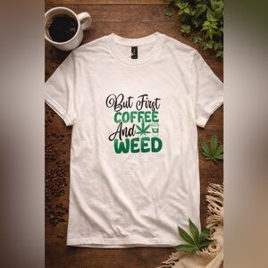 But First Coffee and Weed Graphic Tee | Handmade | Gildan Large